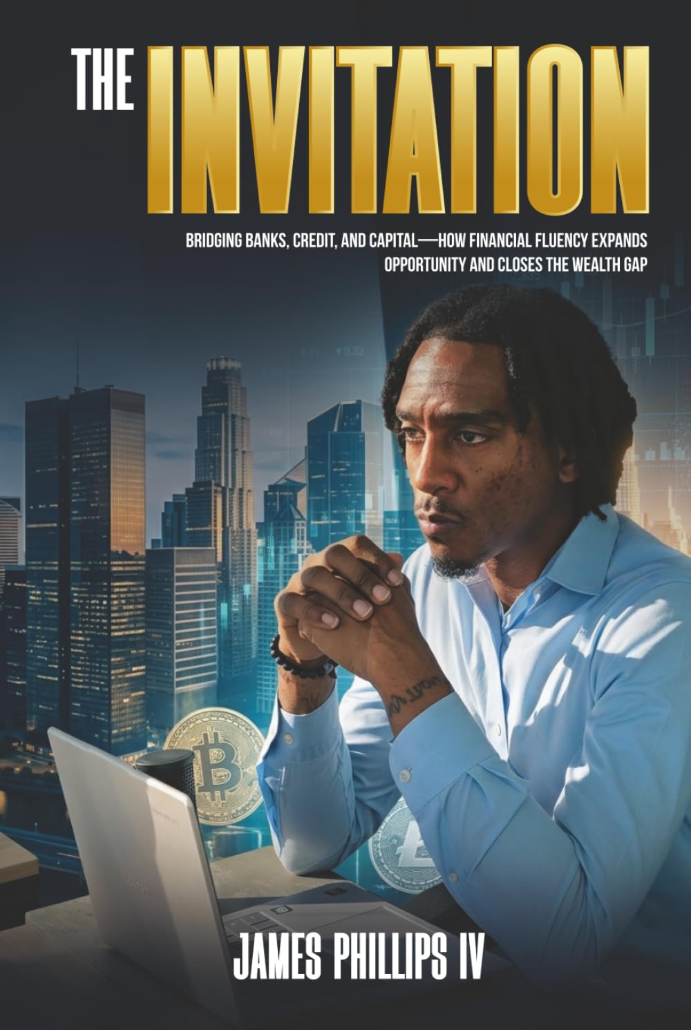The Invitation: Bridging Banks, Credit, and Capital - How Financial Fluency Expands Opportunity and Closes the Wealth Gap