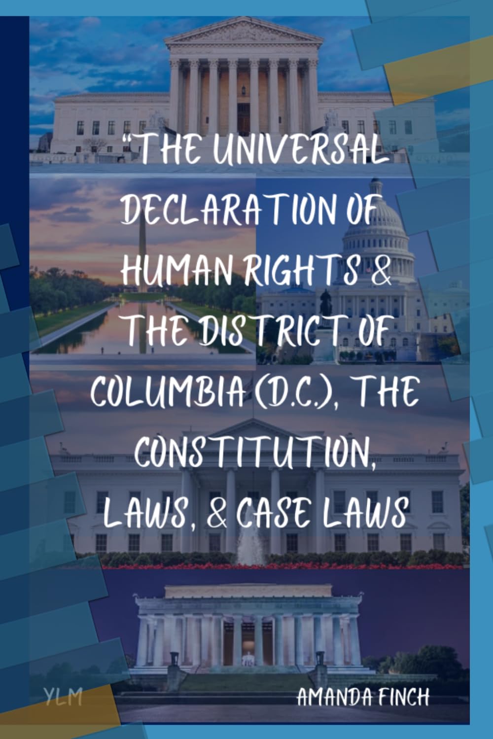 “The Universal Declaration of Human Rights, & The District of Columbia (D.C.), The Constitution, Laws, & Case Laws”