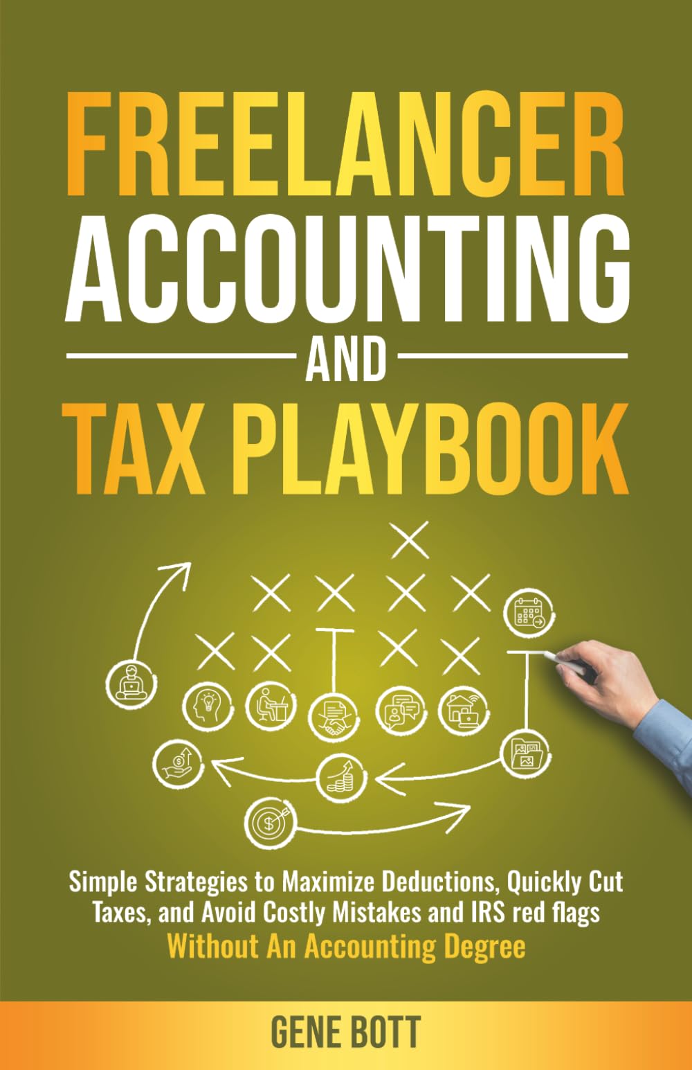 Freelancer Accounting and Tax Playbook: Simple Strategies to Maximize Deductions, Quickly Cut Taxes, and Avoid Costly Mistakes and IRS red ... Degree (Business and Tax Playbook Series)
