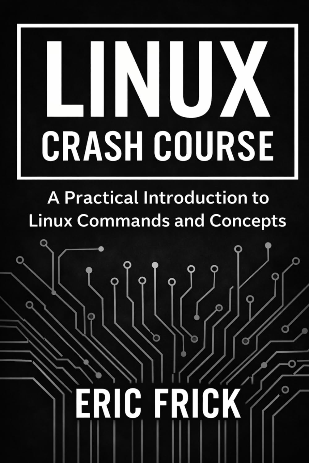 Linux Crash Course: A Practical Guide for Developers, IT Professionals, and Students