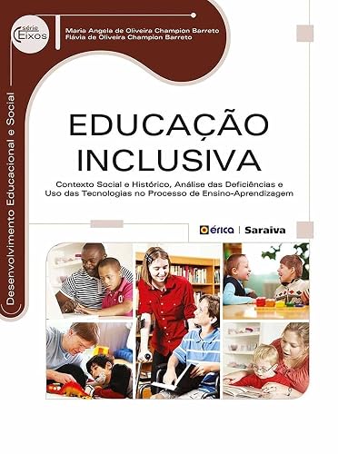 Educação inclusiva: Contexto social e histórico, análise das deficiências e uso das tecnologias no processo de ensino-aprendizagem
