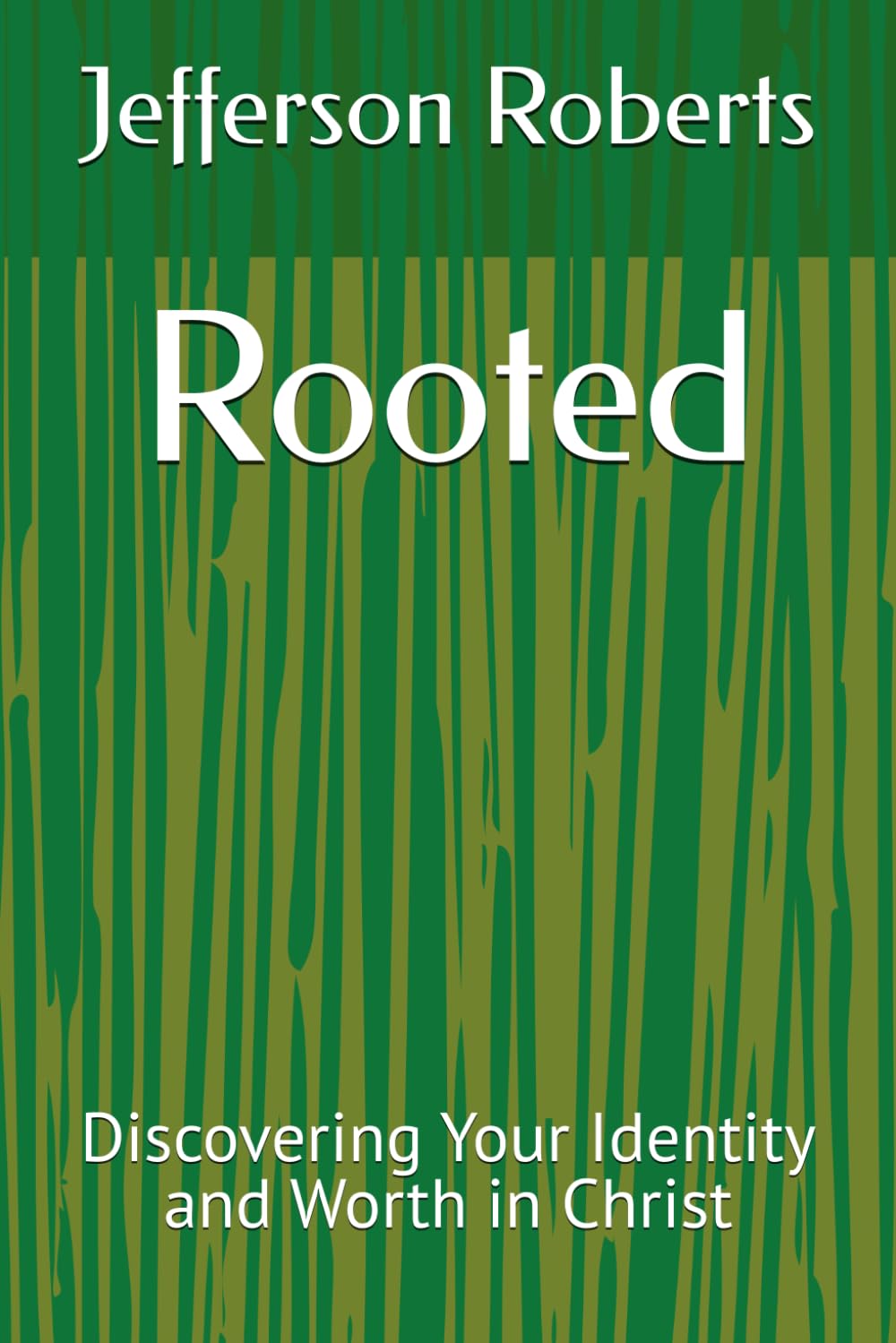 Rooted: Discovering Your Identity and Worth in Christ