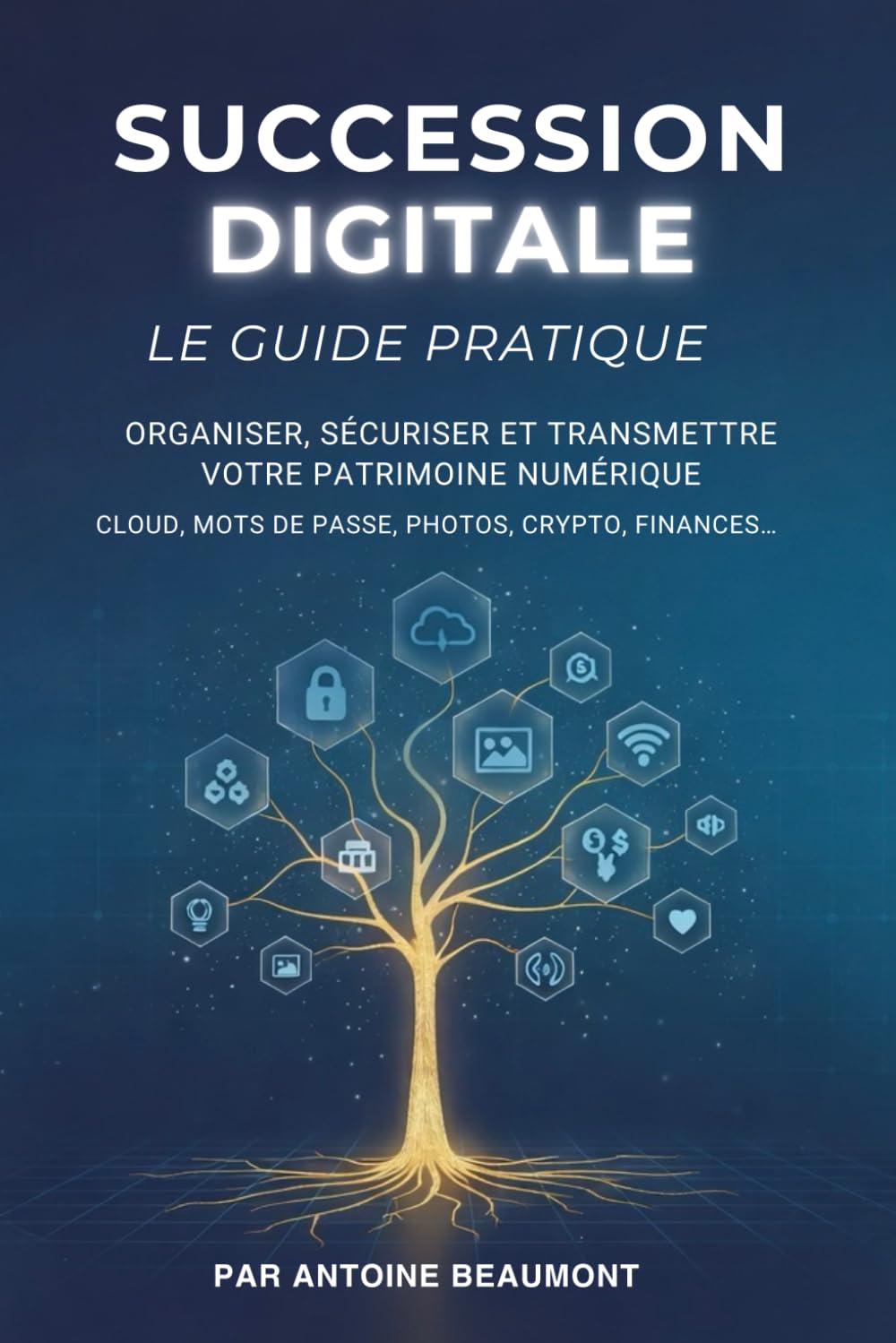 Succession Digitale - Le Guide Pratique: Organiser, sécuriser et transmettre votre patrimoine numérique