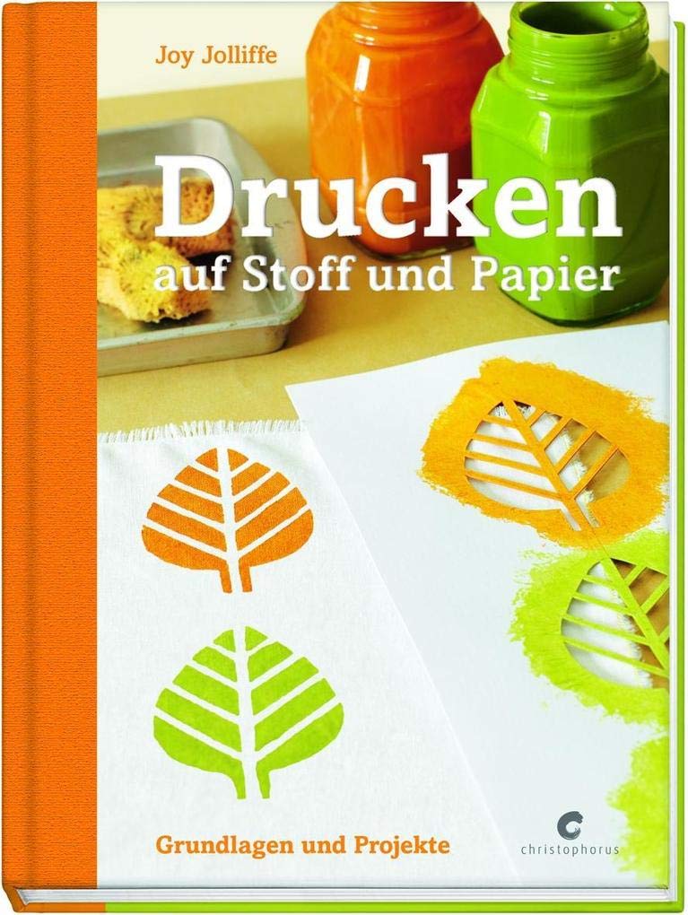 Drucken auf Stoff und Papier: Grundlagen und Projekte