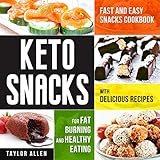 Keto Snacks: Fast and Easy Snacks Cookbook with Delicious Recipes for Fat Burning and Heal...