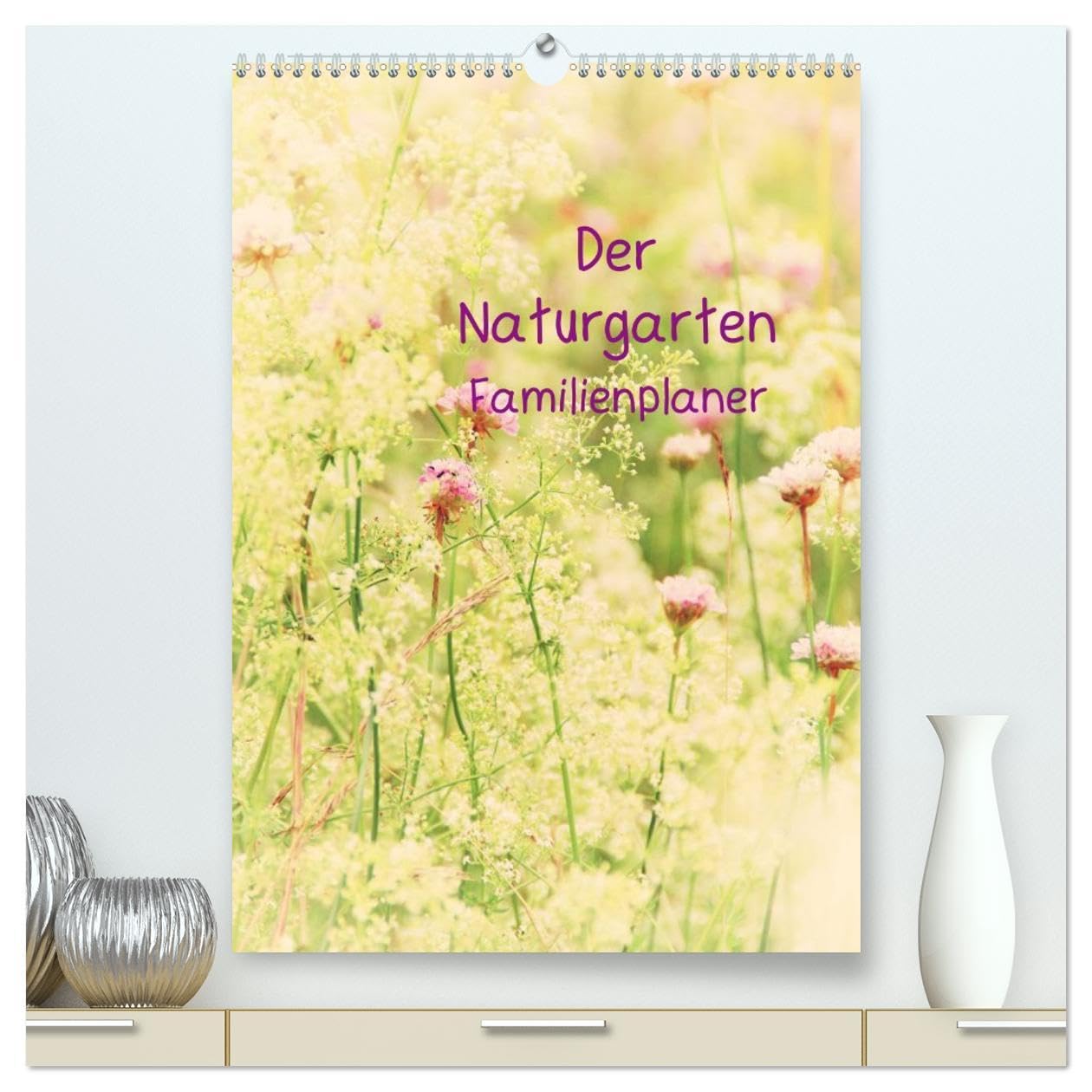 Der Naturgarten Familienplaner (hochwertiger Premium Wandkalender 2026 DIN A2 hoch), Kunstdruck in Hochglanz: Dieser Familenplaner bietet die ... durch das ganze Jahr. (CALVENDO Natur)