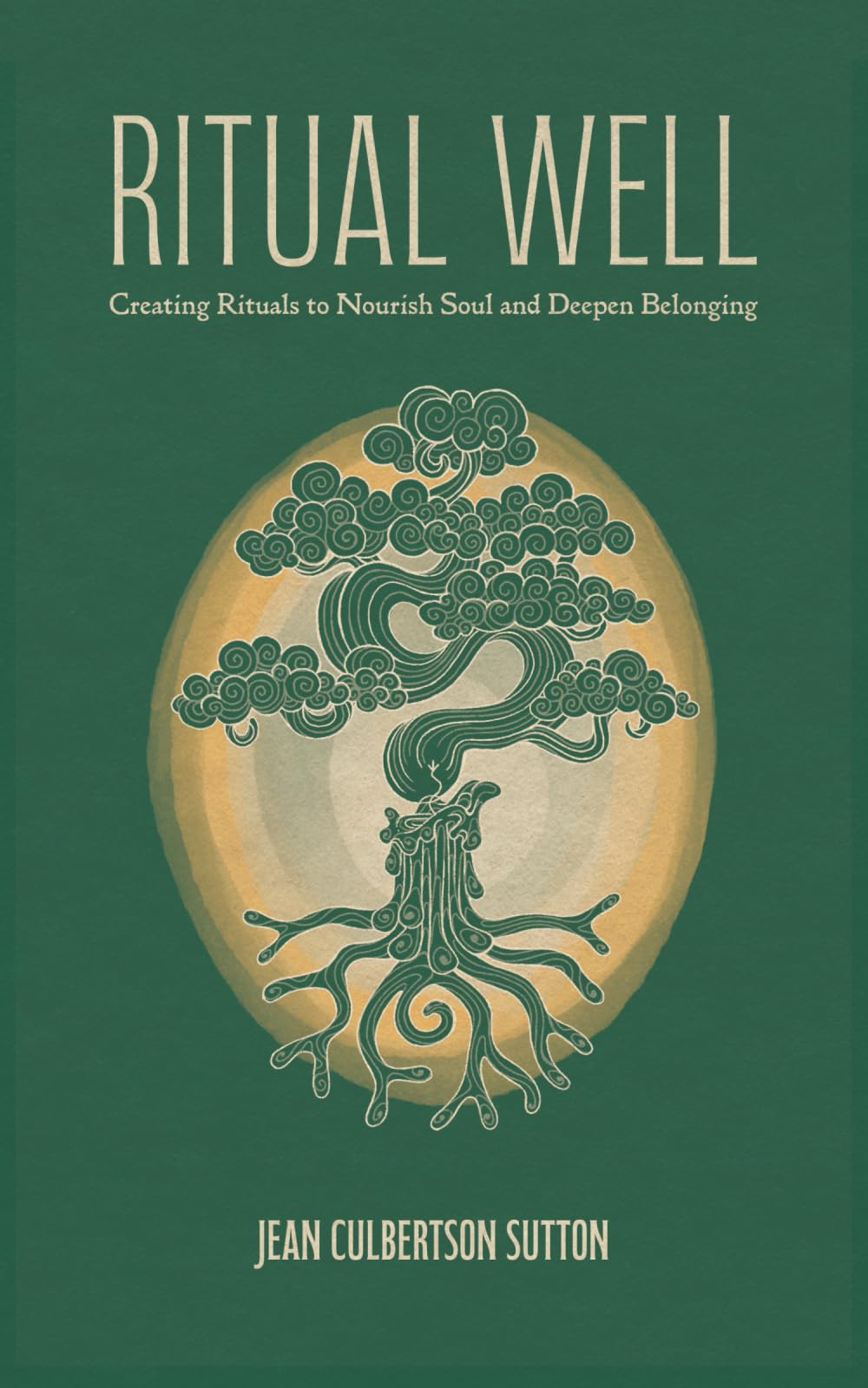 Ritual Well: Creating Rituals to Nourish Soul and Deepen Belonging