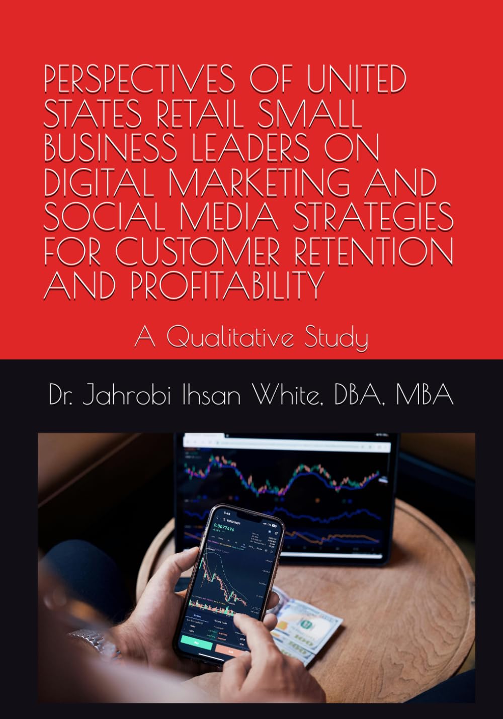 PERSPECTIVES OF UNITED STATES RETAIL SMALL BUSINESS LEADERS ON DIGITAL MARKETING AND SOCIAL MEDIA STRATEGIES FOR CUSTOMER RETENTION AND PROFITABILITY: A Qualitative Study