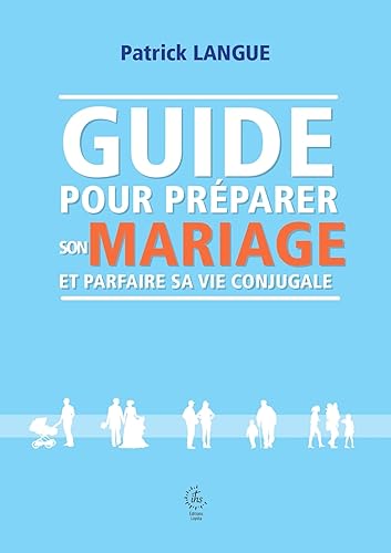 Guide pour préparer son mariage et parfaire sa vie conjugale