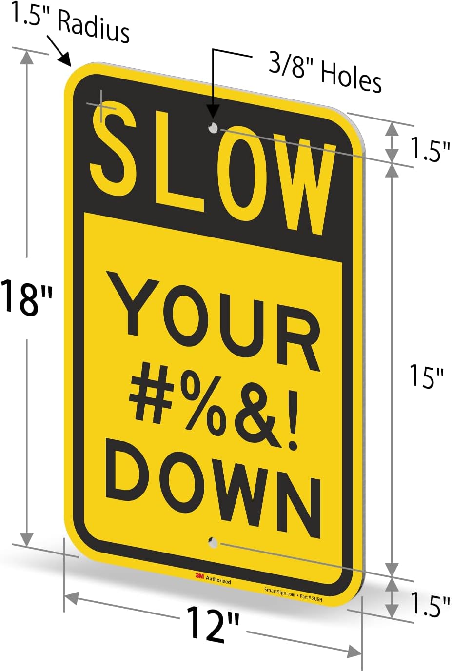 SmartSign 18 x 12 inch “Slow Your #%&! Down” Novelty/Funny Metal Sign, 63 mil Aluminum, 3M Laminated Engineer Grade Reflective Material, Black and Yellow, Made in USA