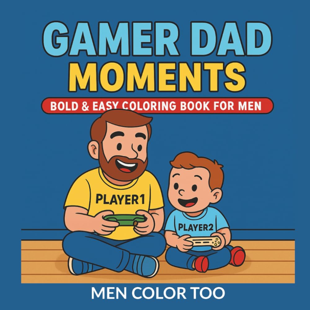 Gamer Dad Moments: A Bold and Easy Coloring Book for Men – The Perfect Father’s Day Gift for Gamer Dads (Dad Moments Adult Coloring Books)