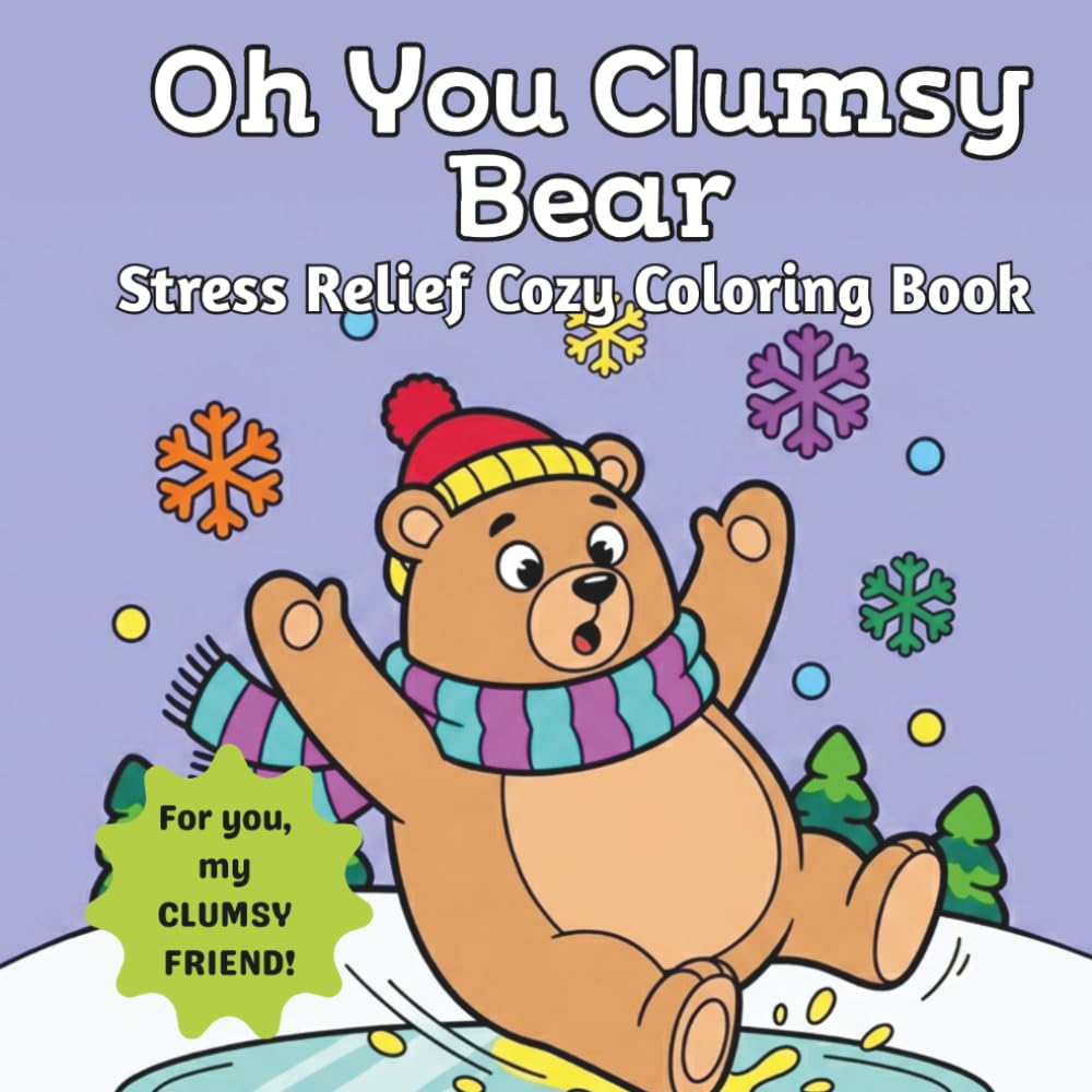 Oh You Clumsy Bear: Stress relief cozy bold & easy coloring book ; 50 images of clumsy moments & funny mishaps. Perfect gift for your clumsy friend