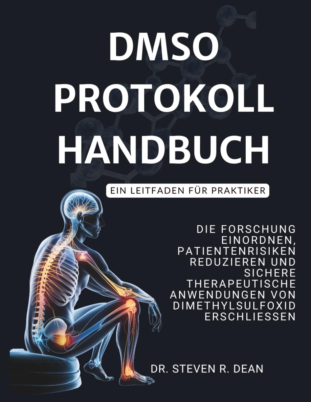 DMSO PROTOKOLL HANDBUCH – Ein Leitfaden für Praktiker: Die Forschung einordnen, Patientenrisiken reduzieren und sichere therapeutische Anwendungen von Dimethylsulfoxid erschließen