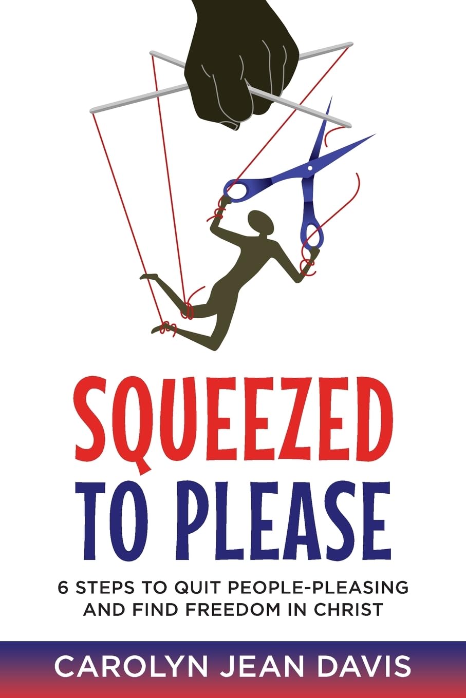 Squeezed to Please: 6 Steps to Quit People Pleasing and Find Freedom in Christ