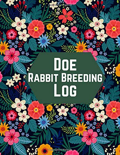 Doe Rabbit Breeding Log: Doe Breeding Log Rabbitry Record Keeping Book Animal Farm Management Log Book Farming Notebook Tracker Breeding Journal ... Hobbyists (Doe Rabbit Breeding Logbook)