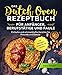 Das Dutch Oven Rezeptbuch für Anfänger, Berufstätige und Faule: Einfache und schmackhafte Gerichte für Freunde und Familie inkl. Beilagen, Desserts und Snacks