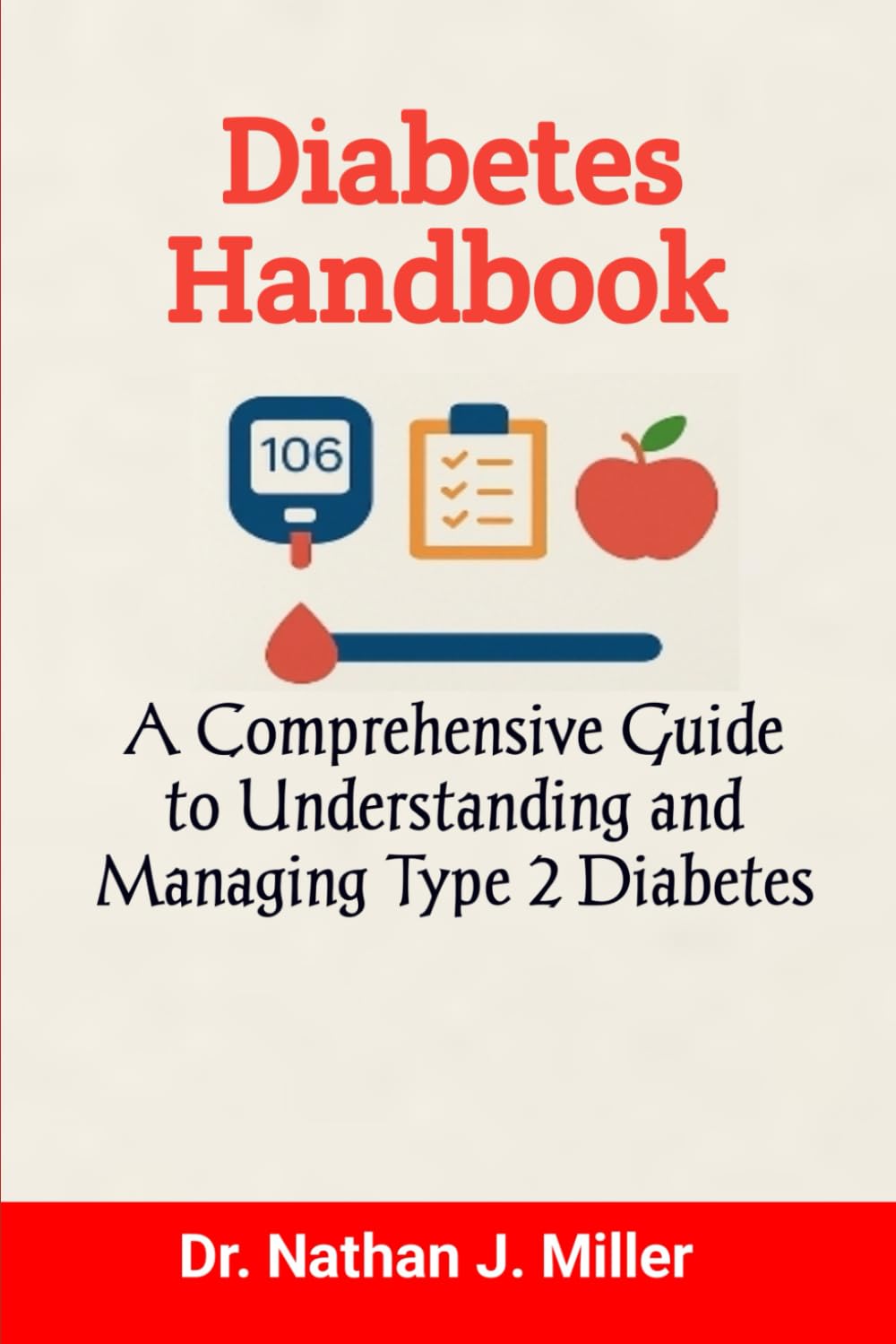 Diabetes Handbook: A Comprehensive Guide to Understanding and Managing Type 2 Diabetes