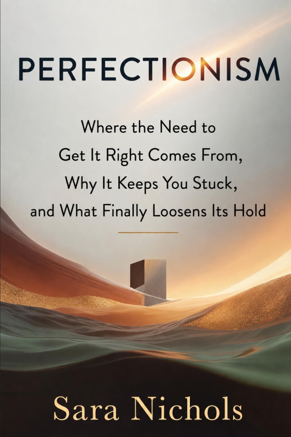 Perfectionism: Where the Need to Get It Right Comes From, Why It Keeps You Stuck, and What Finally Loosens Its Hold