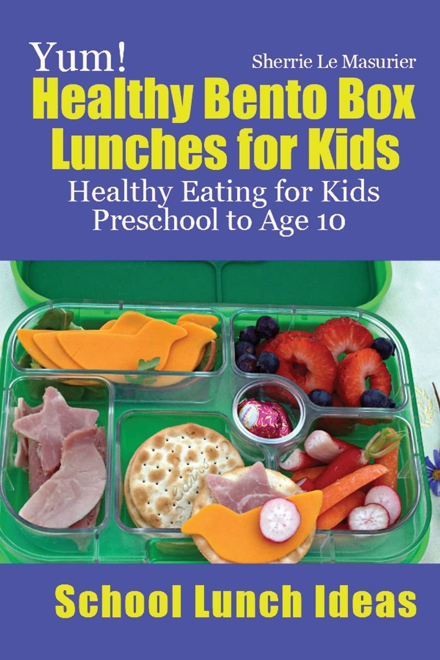 Yum! Healthy Bento Box Lunches for Kids: Healthy Eating for Kids Preschool to A