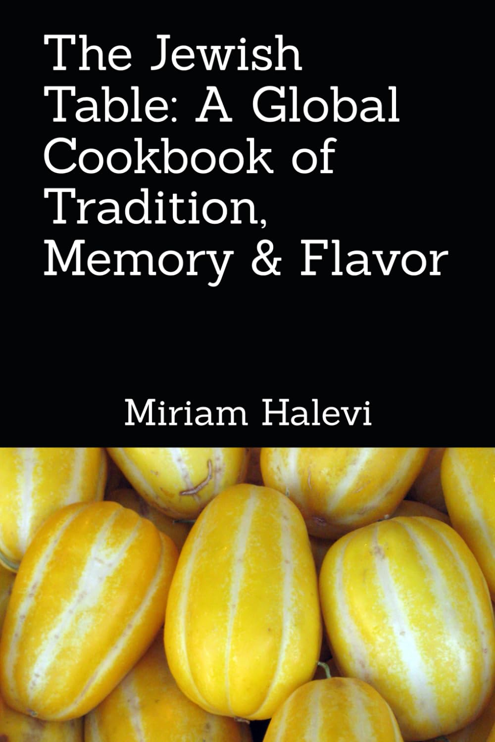 The Jewish Table: A Global Cookbook of Tradition, Memory & Flavor