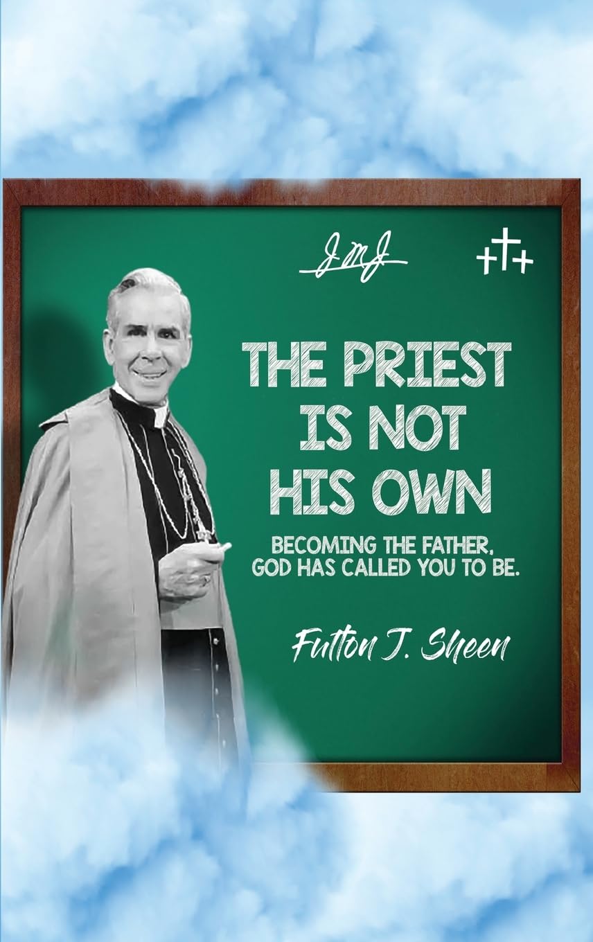 The Priest is Not His Own: Becoming The Father God Has Called You To Be