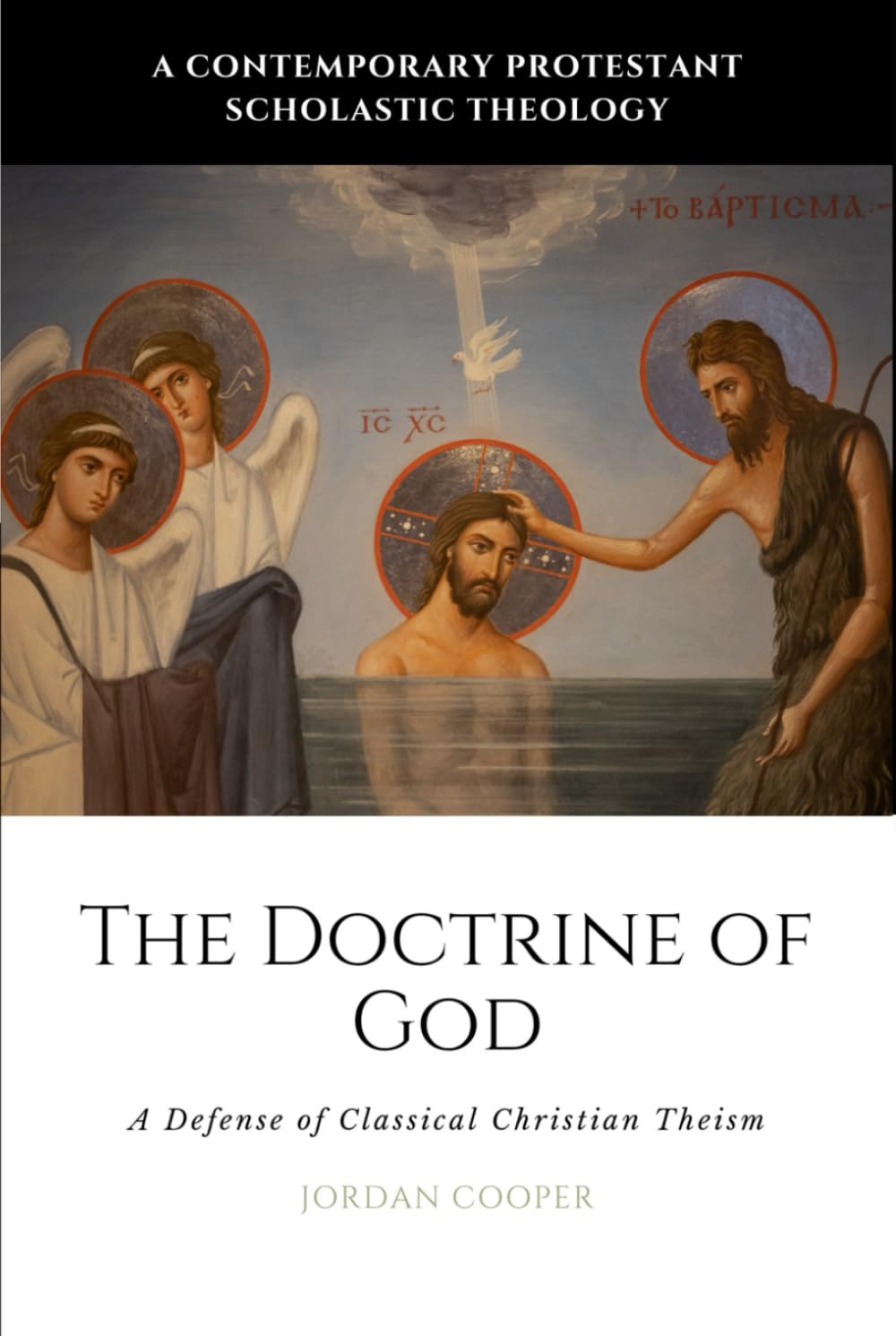 The Doctrine of God: A Defense of Classical Christian Theism (A Contemporary Protestant Scholastic Theology)