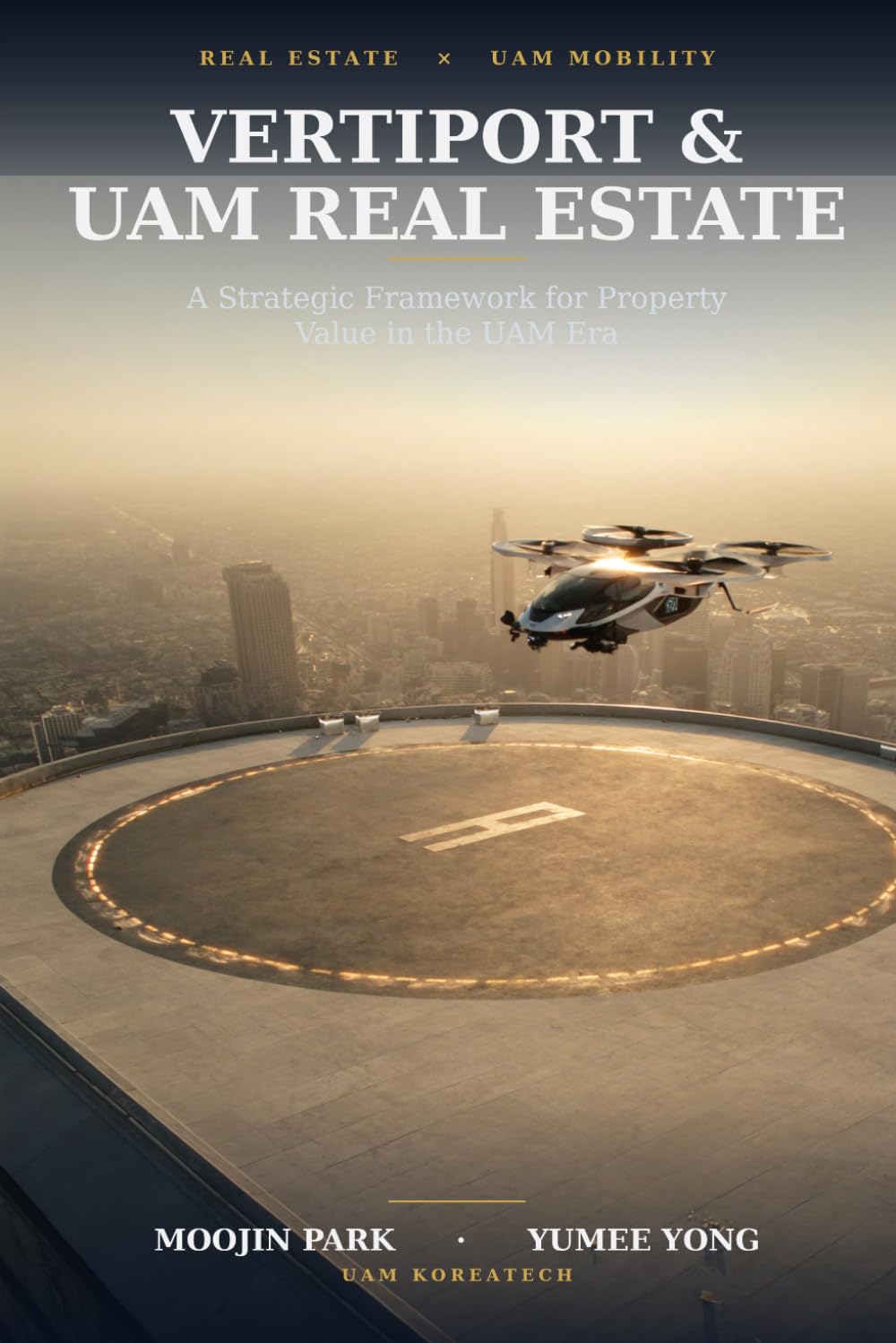 Vertiport & UAM Real Estate: A Strategic Framework — UAM Era Property Investment from Vertiport Siting to Asset Valuation