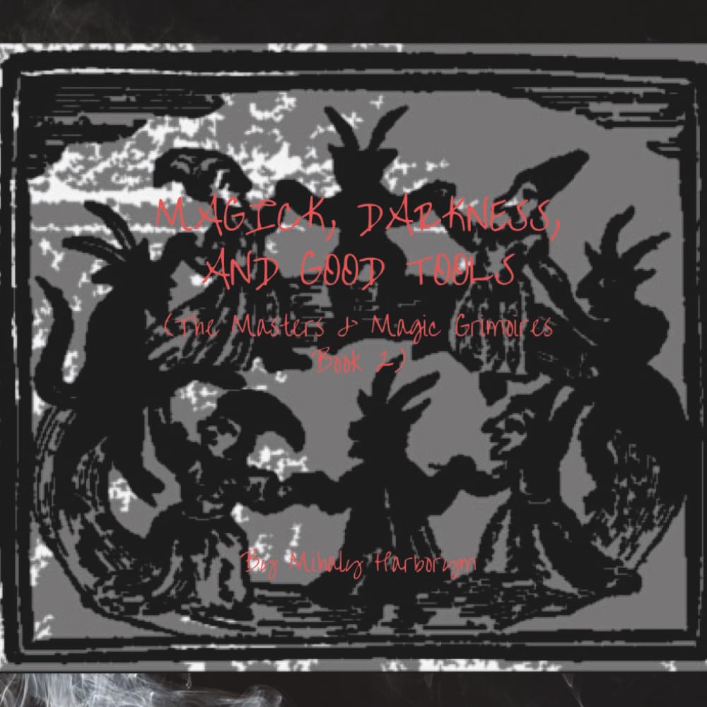 Magick, Darkness, And Good Tools: (The Masters & Magic Grimoires Book 2) (Magick & Lucifer)