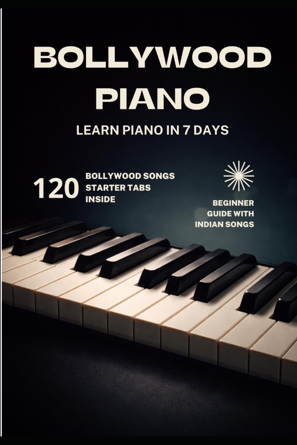 BOLLYWOOD PIANO: Learn Piano In 7 Days (Bollywood Music Series)      Paperback – March 4, 2026