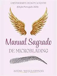 Manual sagrado de Microblading (Edição Português): “A arte de desenhar sobrancelhas não é apenas técnica, é conexão com a alma que as leva.” (Portuguese Edition)