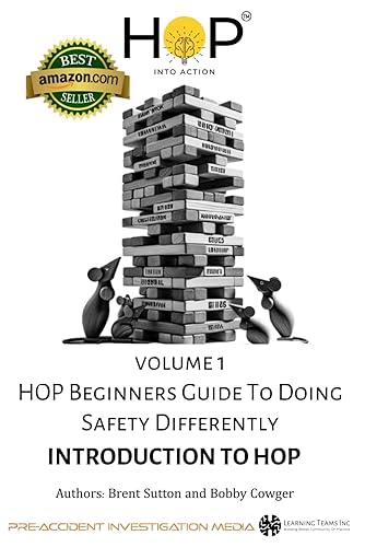 HOP Beginners Guide To Doing Safety Differently - Volume 1 - Introduction To HOP: HOP Into Action by Putting Human and Organizational Performance Principles Into Practice