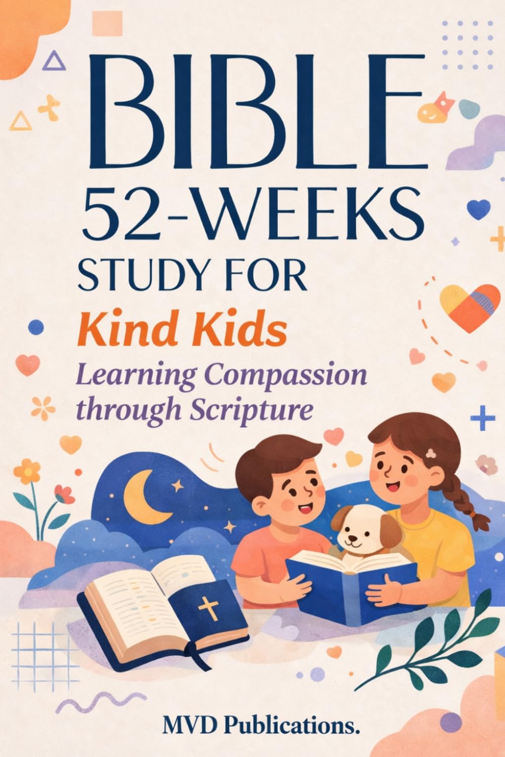 52-Week Bible Study for Kind Kids: Learning Compassion through Scripture
