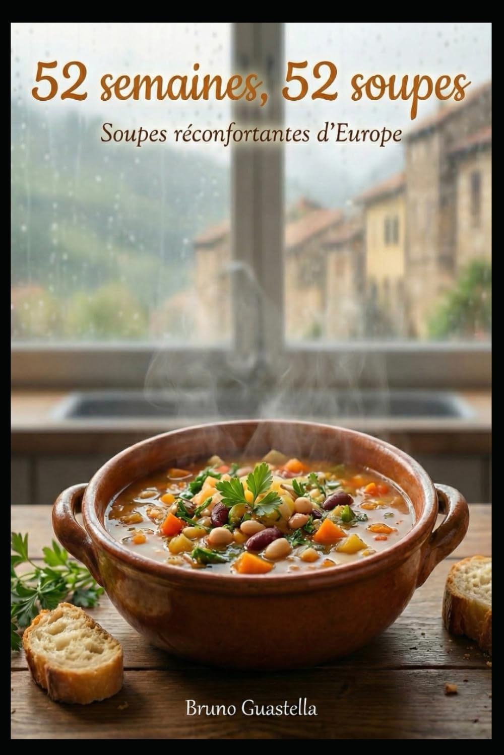 52 semaines, 52 soupes: Soupes réconfortantes d'Europe