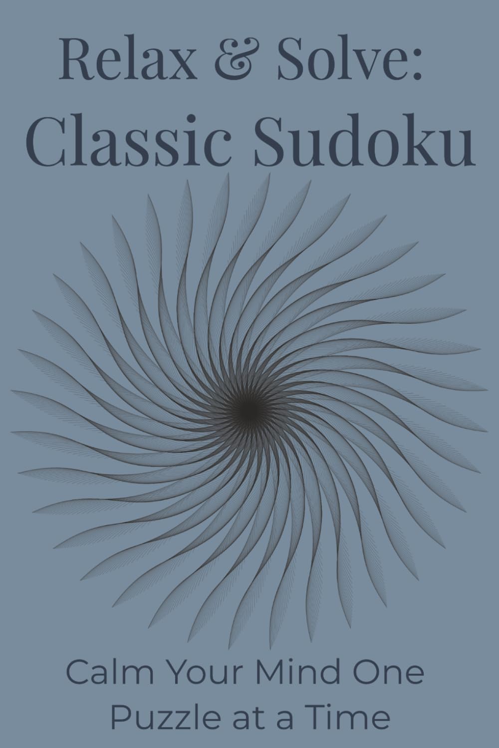 Relax & Solve Classic Sudoku: Calm Your Mind One Puzzle at a Time