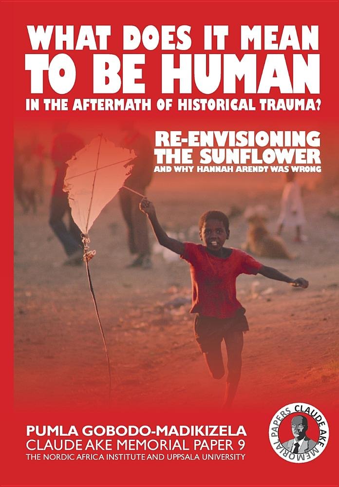 What does it mean to be human in the aftermath of historical trauma?: Re-envisioning The Sunflower and why Hannah Arendt was wrong: 9 (Claude Ake Memorial Papers)
