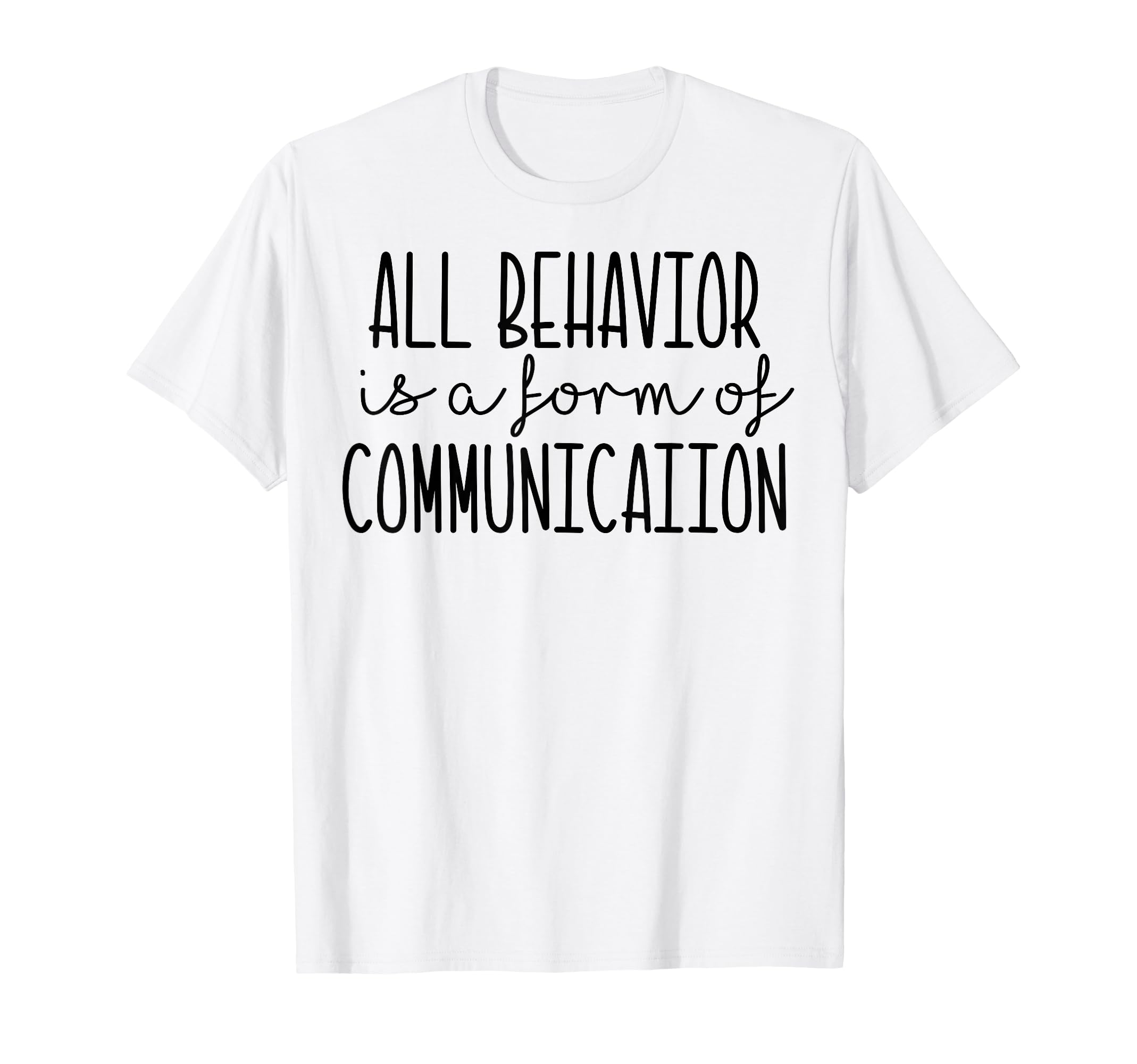 All Behavior Is A Form Of Communication SPED Teacher Autism T-Shirt