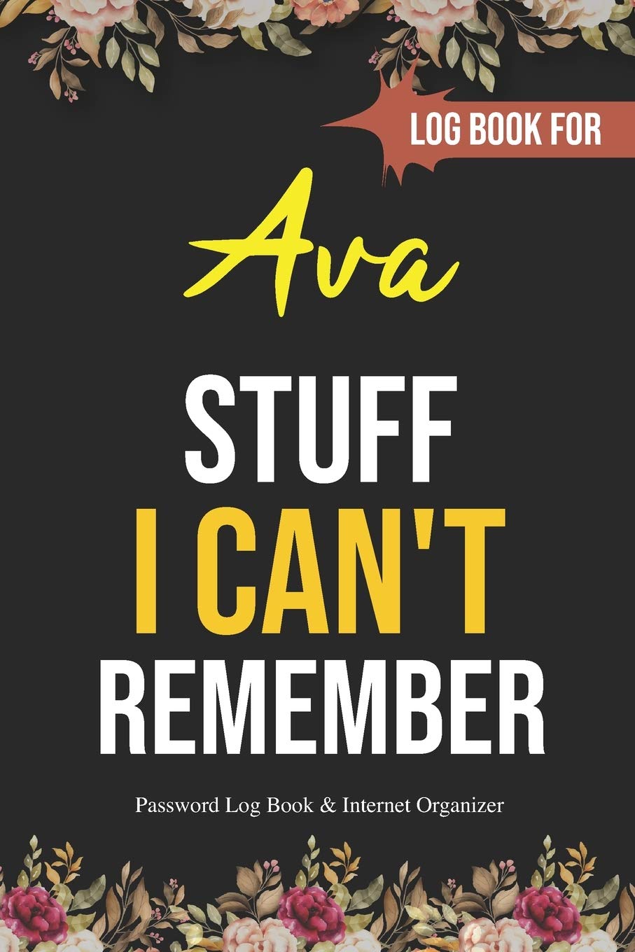 Stuff I Can't Remember Ava: A Password Tracker : Gift for Ava Funy Birthday Gift