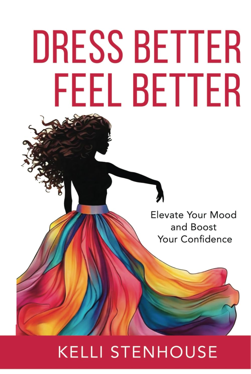 DRESS BETTER FEEL BETTER: Elevate Your Mood and Boost Your Confidence