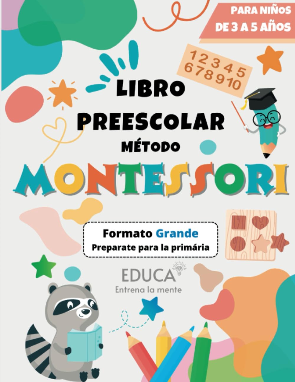 Método Montessori - Libro Preescolar Formato Grande para Niños de 3 a 5 años. Preparemos la primaria aprendiendo el abecedario, los números, los colores, a trazar, a escribir, las formas y mucho más