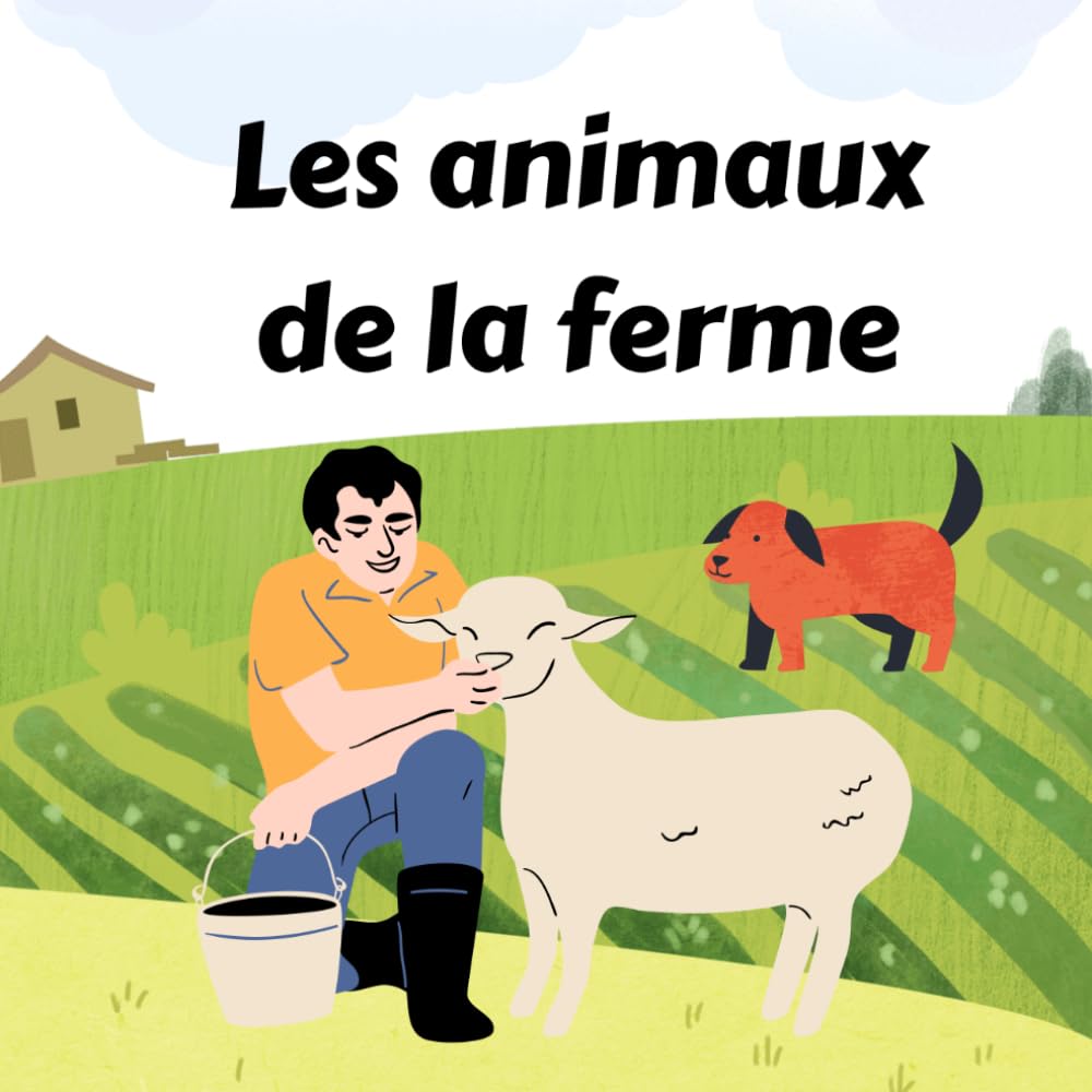 Les animaux de la ferme: A Fun and Educational French-English Bilingual Picture Book for Kids to Learn Farm Animals