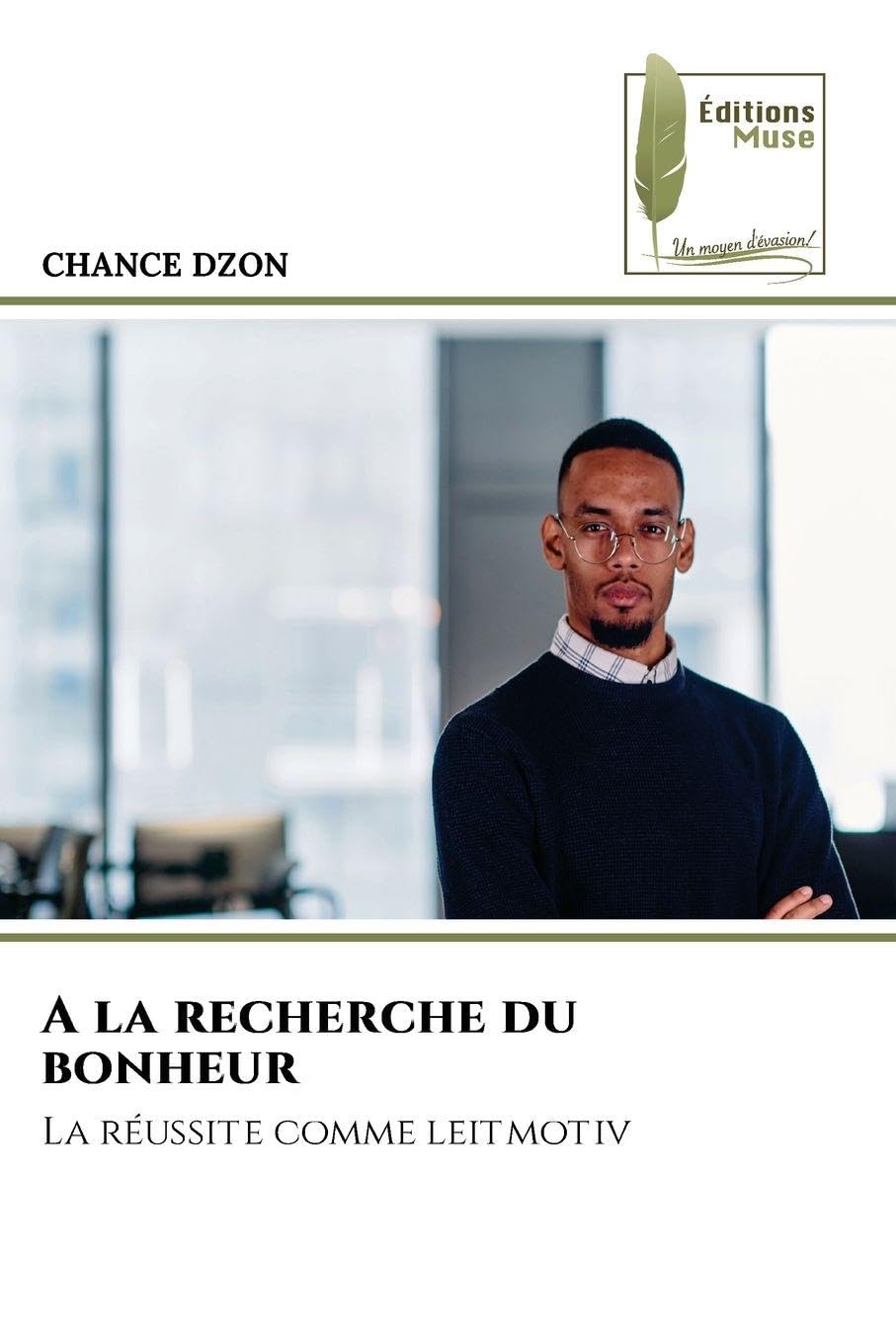 A la recherche du bonheur: La réussite comme leitmotiv