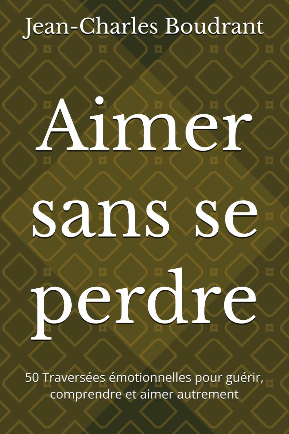 Aimer sans se perdre: 50 Traversées émotionnelles pour guérir, comprendre et aimer autrement
