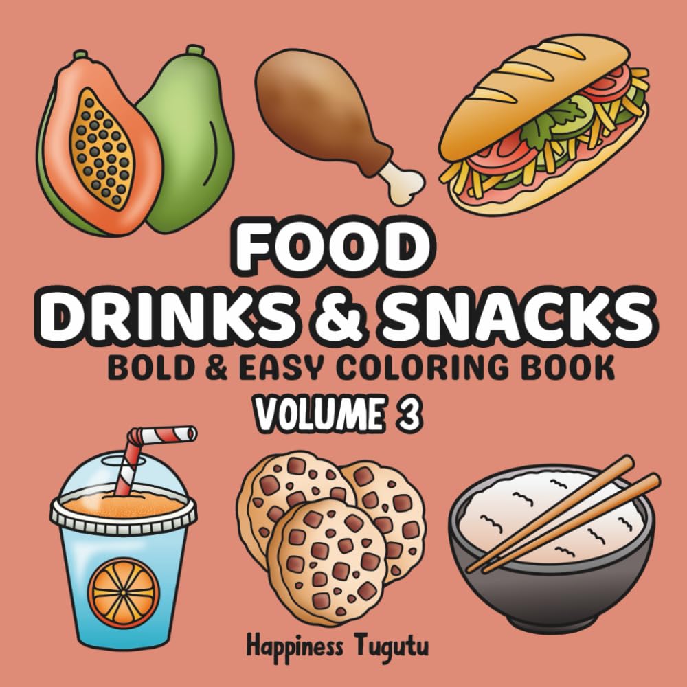 Food, Drinks & Snacks Volume 3: Coloring Book For Adults and Kids With Bold and Easy Hand Drawn Designs (Food Coloring Books: Bold & Easy)