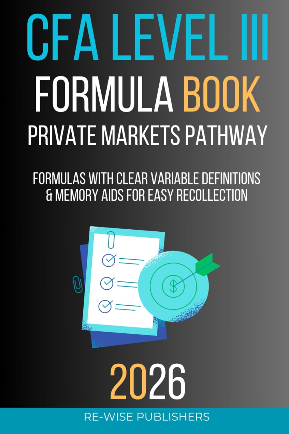 CFA Level III Formula Book : Private Markets Pathway (The Re-Wise Essential Formula Series)
