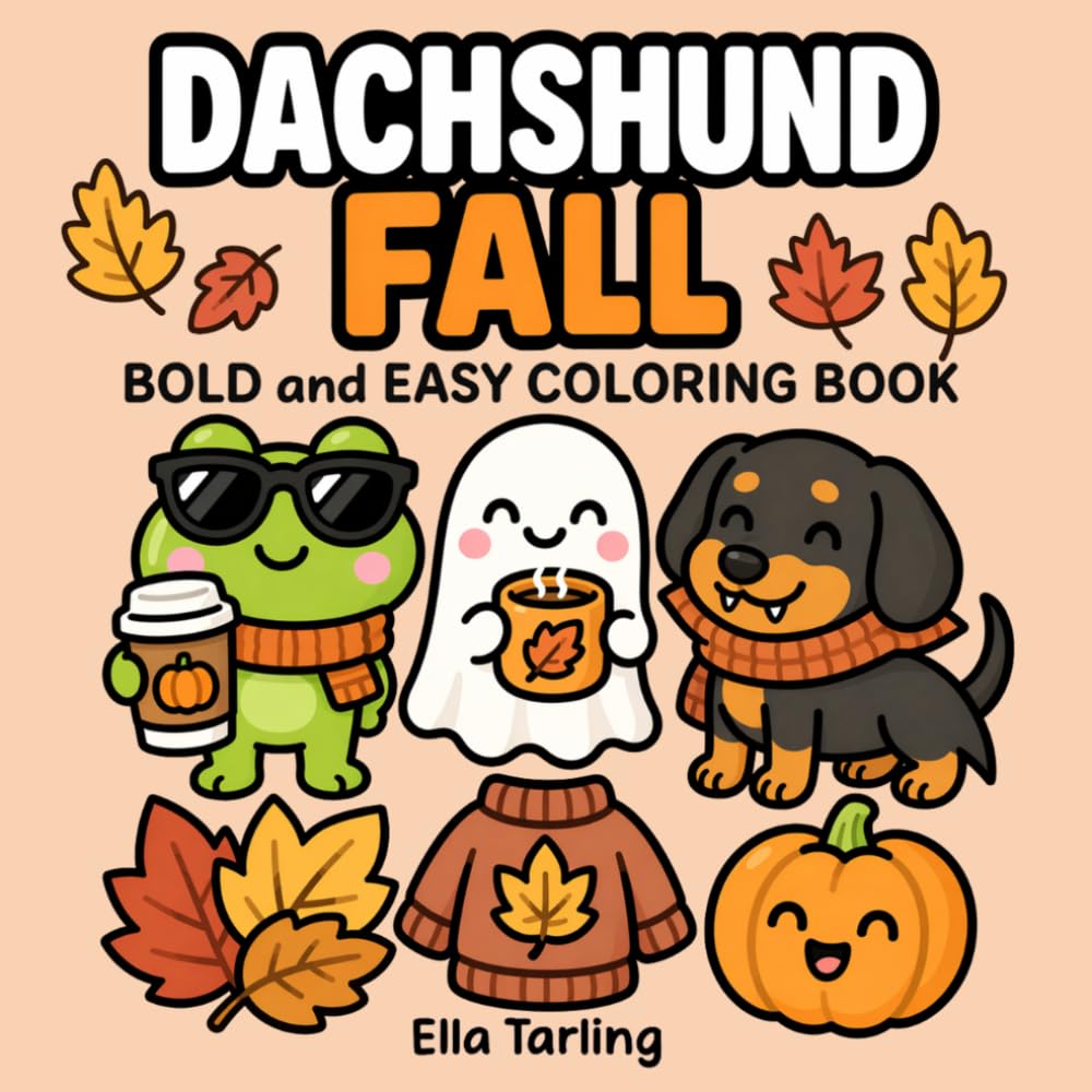 Dachshund Fall Coloring Book: Bold and Easy Designs for Kids & Adults | Cute Sausage Dog Autumn, Pumpkin and Cozy Season Coloring Pages (Dachshund Days Coloring Series)