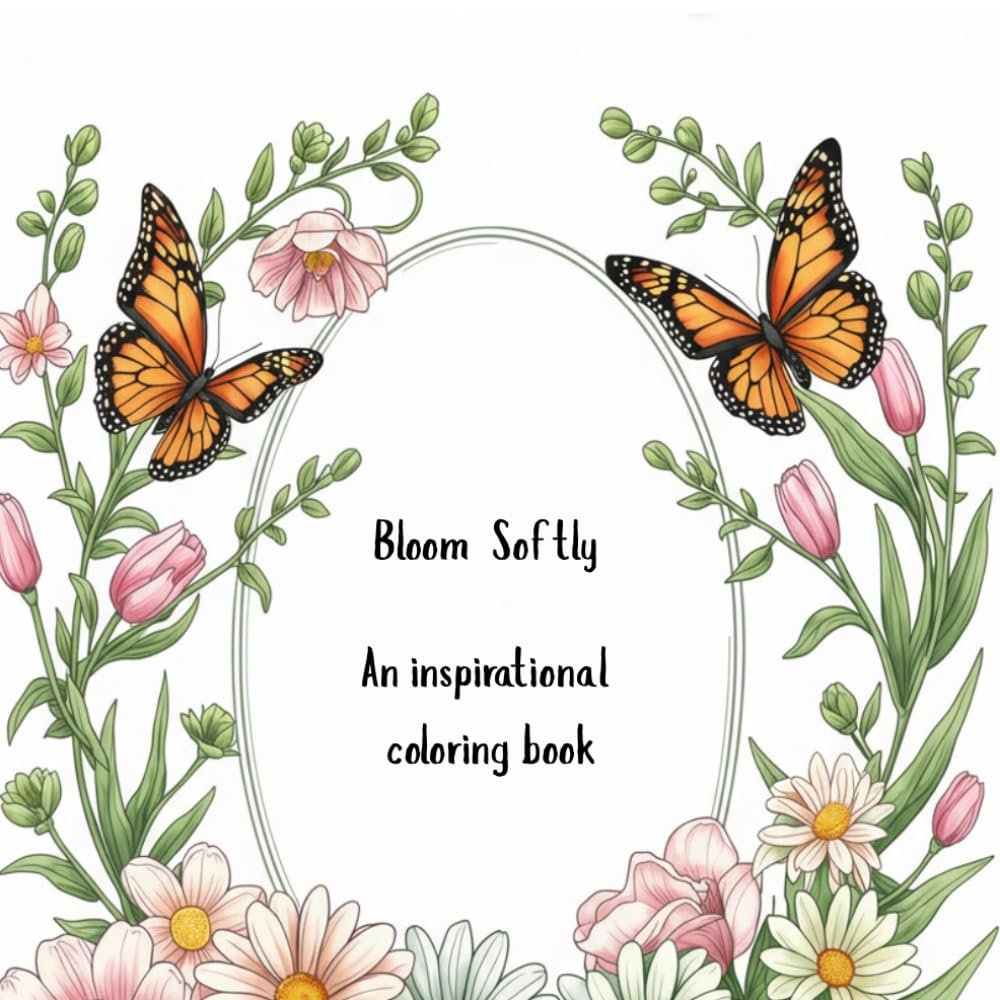 Bloom Softly: An Inspirational Coloring Book
