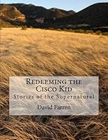 Redeeming the Cisco Kid: Stories of the Supernatural 1490583084 Book Cover