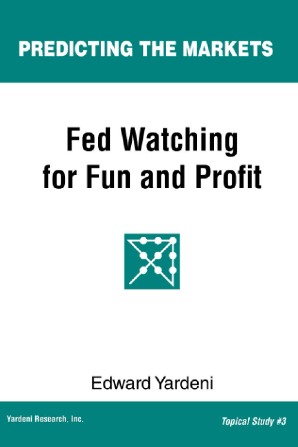 Fed Watching for Fun & Profit: A Primer for Investors: 3 (Predicting the Markets Topical Study)