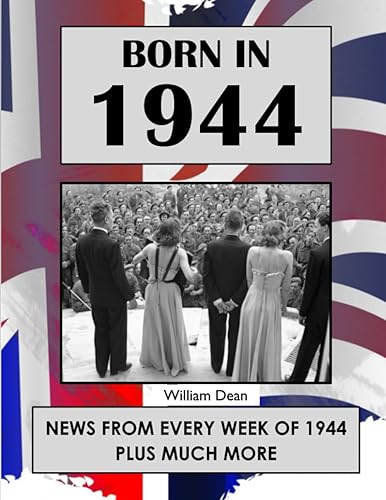 Born in 1944: UK and World news from every week of 1944. How times have changed from 1944 to the 21st century.