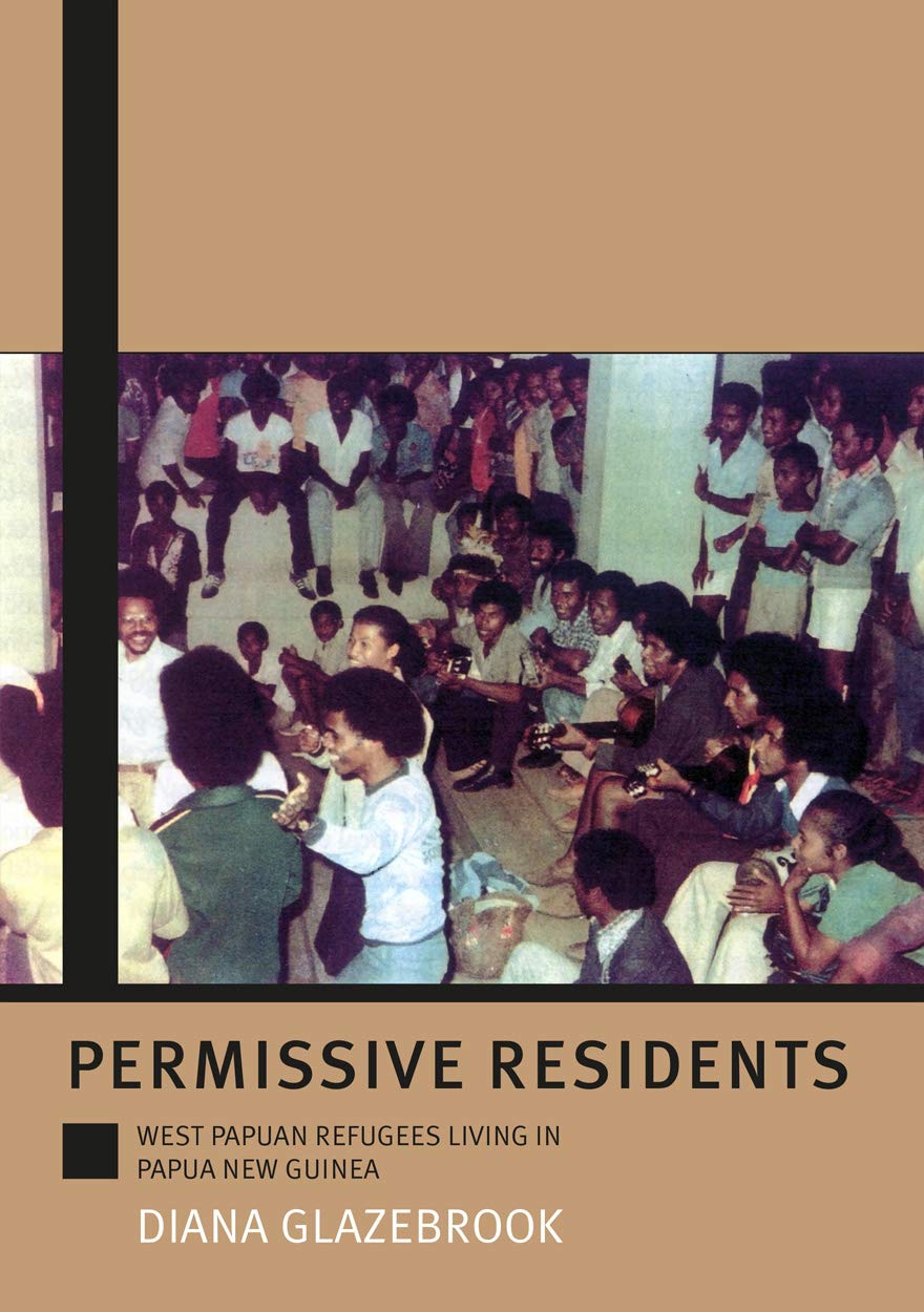 Permissive Residents: West Papuan refugees living in Papua New Guinea (Monographs in Anthropology)